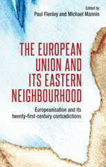 E-book, European Union and its eastern neighbourhood : Europeanisation and its twenty-first-century contradictions, Manchester University Press