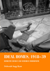E-book, Ideal homes, 1918-39 : Domestic design and suburban Modernism, Manchester University Press