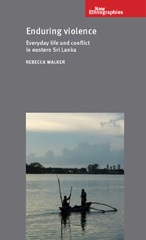 eBook, Enduring violence : Everyday life and conflict in eastern Sri Lanka, Walker, Rebecca, Manchester University Press
