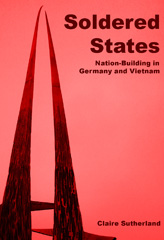 E-book, Soldered states: nation-building in Germany and Vietnam, Sutherland, Claire, Manchester University Press