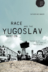 E-book, Race and the Yugoslav region : Postsocialist, post-conflict, postcolonial?, Manchester University Press