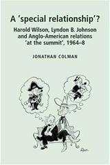 eBook, Special relationship'? : Harold Wilson, Lyndon B. Johnson and Anglo-American relations 'at the summit', 1964-68, Manchester University Press