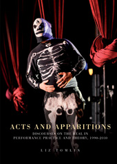 E-book, Acts and apparitions : Discourses on the real in performance practice and theory, 1990-2010, Manchester University Press