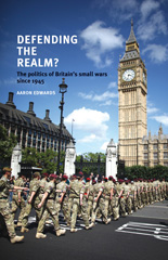 E-book, Defending the realm? : The politics of Britain"s small wars since 1945, Edwards, Aaron, Manchester University Press