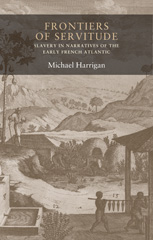 E-book, Frontiers of servitude : Slavery in narratives of the early French Atlantic, Harrigan, Michael, Manchester University Press