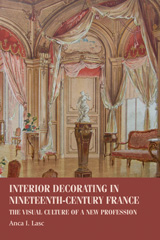 E-book, Interior decorating in nineteenth-century France : The visual culture of a new profession, Lasc, Anca I., Manchester University Press