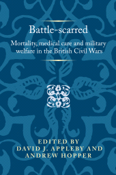E-book, Battle-scarred : Mortality, medical care and military welfare in the British Civil Wars, Manchester University Press