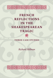E-book, French Reflections in the Shakespearean Tragic : Three Case Studies, Manchester University Press