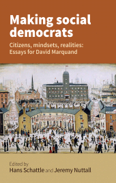 E-book, Making social democrats : Essays for David Marquand, Manchester University Press