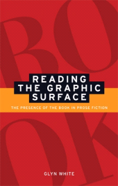 eBook, Reading the graphic surface : The presence of the book in prose fiction, White, Glyn, Manchester University Press