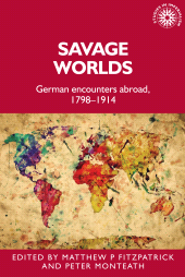 E-book, Savage worlds : German encounters abroad, 1798-1914, Manchester University Press