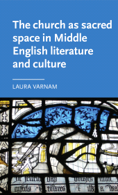 E-book, The church as sacred space in Middle English literature and culture, Varnam, Laura, Manchester University Press