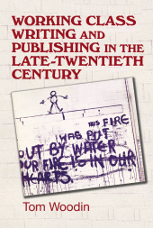 E-book, Working-class writing and publishing in the late twentieth century : Literature, culture and community, Manchester University Press