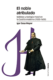 eBook, El noble atribulado : nobleza y teología moral en la Castilla moderna (1550-1650), Marcial Pons, Ediciones de Historia