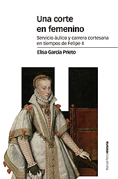 eBook, Una corte en femenino : servicio áulico y carrera cortesana en tiempos de Felipe II, Marcial Pons, Ediciones de Historia