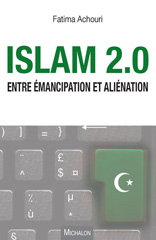 E-book, Islam 2.0 : Entre émancipation et aliénation, Achouri, Fatima, Michalon