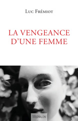 eBook, La vengeance d'une femme, Frémiot, Luc., Michalon