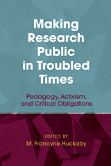 eBook, Making Research Public in Troubled Times : Pedagogy, Activism, and Critical Obligations, Myers Education Press