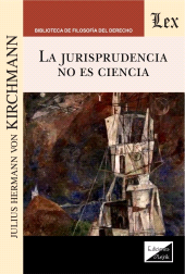 eBook, La jurisprudencia no es ciencia, Kirchmann, Julius Hermann von., Ediciones Olejnik
