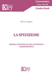 E-book, La spedizione : profili civilistici di una fattispecie caleidoscopica, Key editore