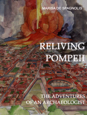 E-book, Reliving Pompeii : the adventures of an archaeologist, De Spagnolis, Marisa, Ali Ribelli