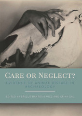 E-book, Care or Neglect? : Evidence of Animal Disease in Archaeology, Oxbow Books