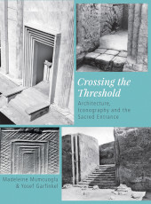 E-book, Crossing the Threshold : Architecture, Iconography and the Sacred Entrance, Mumcuoglu, Madeleine, Oxbow Books