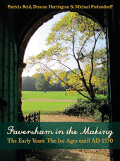 E-book, Faversham in the Making : The Early Years : The Ice Ages until AD 1550, Oxbow Books