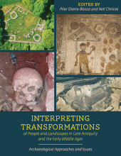 E-book, Interpreting Transformations of People and Landscapes in Late Antiquity and the Early Middle Ages : Archaeological Approaches and Issues, Oxbow Books