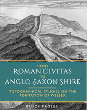E-book, From Roman Civitas to Anglo-Saxon Shire : Topographical Studies on the Formation of Wessex, Oxbow Books