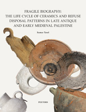 E-book, Fragile Biography : The Life Cycle of Ceramics and Refuse Disposal Patterns in Late Antique and Early Medieval Palestine, Taxel, I., Peeters Publishers