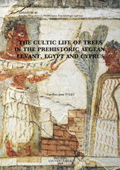 E-book, The Cultic Life of Trees in the Prehistoric Aegean, Levant, Egypt and Cyprus, Tully, CJ., Peeters Publishers