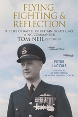 E-book, Flying, Fighting and Reflection : The Life of Battle of Britain Fighter Ace, Wing Commander Tom Neil DFC* AFC AE, Pen and Sword