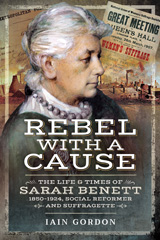 E-book, Rebel With a Cause : The Life and Times of Sarah Benett, 1850-1924, Social Reformer and Suffragette, Pen and Sword
