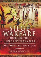 E-book, Siege Warfare during the Hundred Years War : Once More unto the Breach, Hoskins, Peter, Pen and Sword