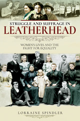 E-book, Struggle and Suffrage in Leatherhead : Women's Lives and the Fight for Equality, Spindler, Lorraine, Pen and Sword
