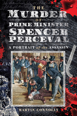 E-book, The Murder of Prime Minister Spencer Perceval : A Portrait of the Assassin, Pen and Sword