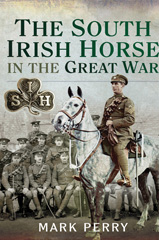 E-book, The South Irish Horse in the Great War, Perry, Mark, Pen and Sword