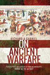 E-book, On Ancient Warfare : Perspectives on Aspects of War in Antiquity 4000 BC to AD 637, Gabriel, Richard A., Pen and Sword