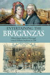 E-book, Entertaining the Braganzas : When Queen Maria of Portugal visited William Stephens in 1788, Roberts, Jenifer, Pen and Sword