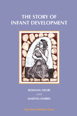 E-book, The Story of Infant Development : Observational Work with Martha Harris, Harris, Martha, Phoenix Publishing House