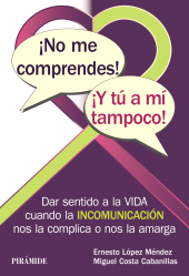 E-book, No me comprendes! Y tú a mí tampoco! : Dar sentido a la vida cuando la incomunicación nos la complica, Ediciones Pirámide