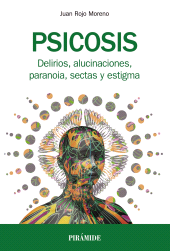 E-book, Psicosis : Delirios, alucinaciones, paranoia, sectas y estigma, Ediciones Pirámide