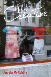 E-book, Be Creative : Making a Living in the New Culture Industries, Polity Press