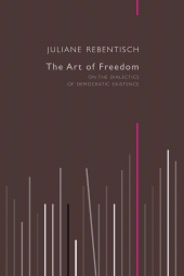 E-book, The Art of Freedom : On the Dialectics of Democratic Existence, Polity Press