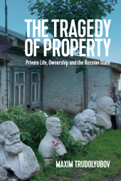 E-book, The Tragedy of Property : Private Life, Ownership and the Russian State, Polity Press