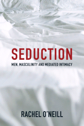 eBook, Seduction : Men, Masculinity and Mediated Intimacy, Polity Press