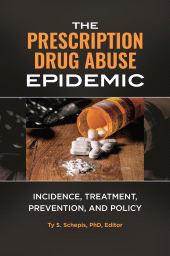 E-book, The Prescription Drug Abuse Epidemic : Incidence, Treatment, Prevention, and Policy, Praeger Publisher