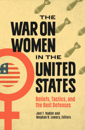 E-book, The War on Women in the United States : Beliefs, Tactics, and the Best Defenses, Praeger Publisher