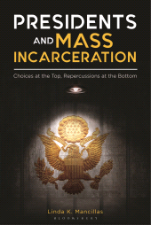 E-book, Presidents and Mass Incarceration : Choices at the Top, Repercussions at the Bottom, Praeger Publisher